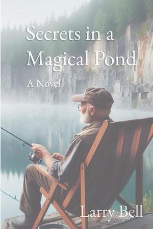 Secrets in a Magical Pond by Larry Bell