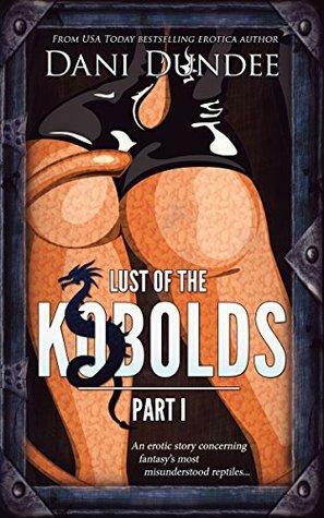 Lust of the Kobolds: Part I by Dani Dundee