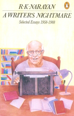 A Writer's Nightmare: Selected Essays (1958-1988) by R.K. Narayan