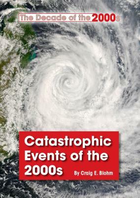 Catastrophic Events of the 2000s by Craig E. Blohm