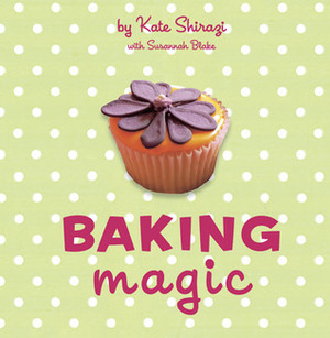 Baking Magic by Kate Shirazi, Susannah Blake