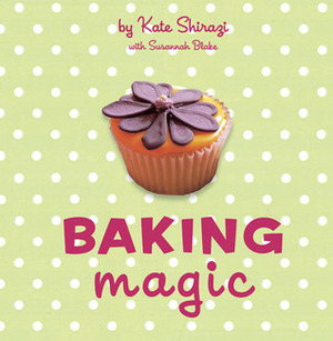 Baking Magic by Susannah Blake, Kate Shirazi