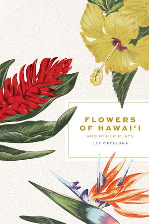 Flowers of Hawai‘i and other plays by Lee Cataluna