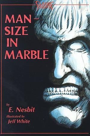 Man-Size in Marble by E. Nesbit