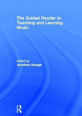 The Guided Reader to Teaching and Learning Music by 