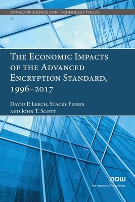 The Economic Impacts of the Advanced Encryption Standard, 1996-2017 by John T. Scott, Stacey Ferris, David P. Leech