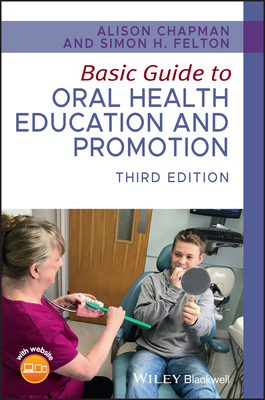 Basic Guide to Oral Health Education and Promotion by Simon Felton, Alison Chapman