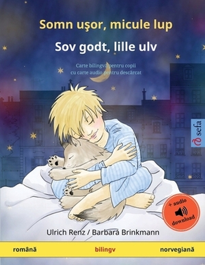 Somn u&#351;or, micule lup - Sov godt, lille ulv (român&#259; - norvegian&#259;): Carte bilingv&#259; pentru copii cu carte audio pentru desc&#259;rca by Ulrich Renz