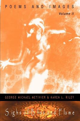 Sighs of Bliss and Flame: Poems and Images, Volume II by Karen Riley