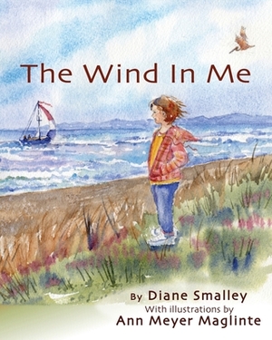 The Wind In Me: The first step in sensing your bodyheartmind by Diane Smalley