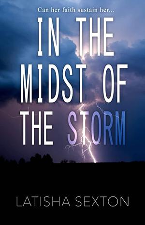In the Midst of the Storm by Latisha Sexton