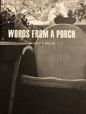 Words From a Porch by Jeremy Bolm