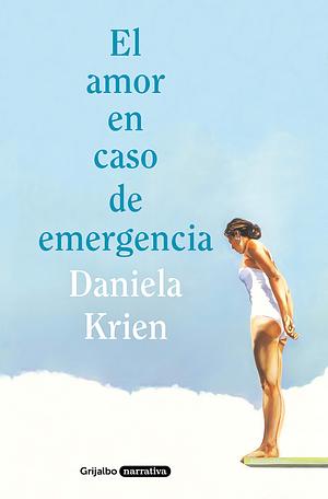 El amor en caso de emergencia by Daniela Krien
