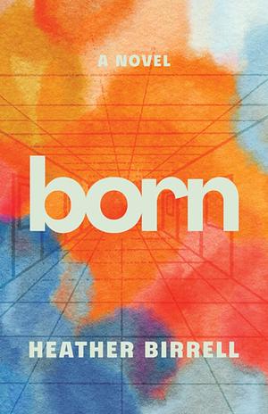 Born by Heather Birrell