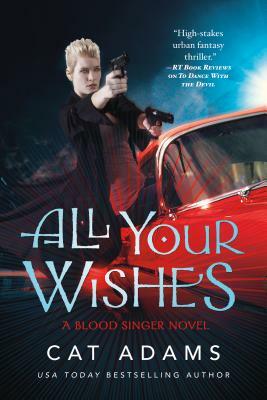 All Your Wishes: A Blood Singer Novel by Cat Adams