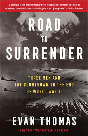 Road to Surrender: Three Men and the Countdown to the End of World War II by Evan Thomas