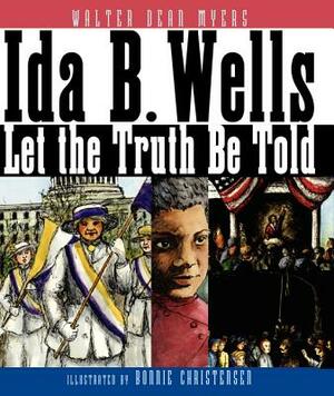 Ida B. Wells: Let the Truth Be Told by Walter Dean Myers