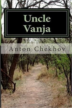 Uncle Vanja by Anton Chekhov