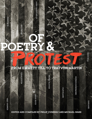 Of Poetry and Protest: From Emmett Till to Trayvon Martin by Michael Warr, Philip Cushway