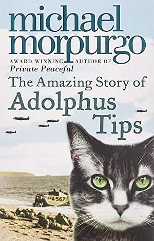 The Amazing Story of Adolphus Tips by Michael Morpurgo