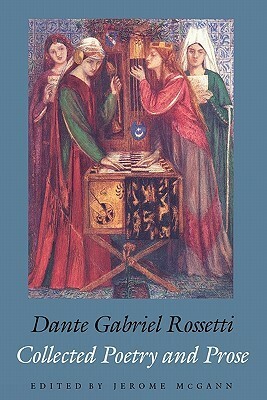 Collected Poetry and Prose by Dante Gabriel Rossetti