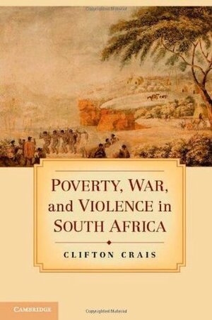 Poverty, War, and Violence in South Africa by Clifton Crais