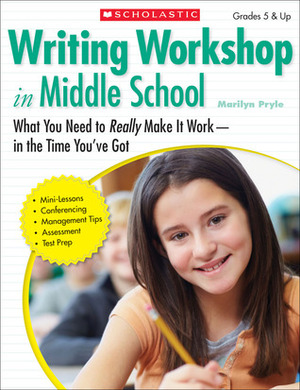 Writing Workshop in Middle School: What You Need to Really Make It Work in the Time You've Got by Marilyn Pryle