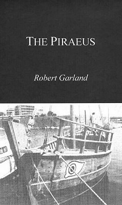 The Piraeus: From the Fifth to the First Century BC by Robert Garland