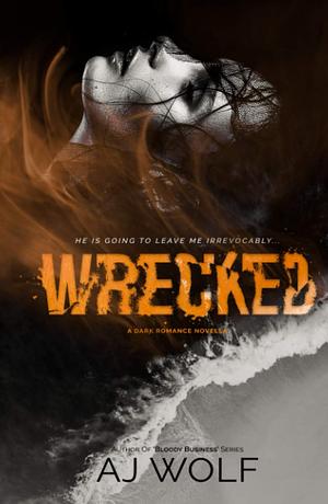 Wrecked: A Dark Romance Novella by A.J. Wolf