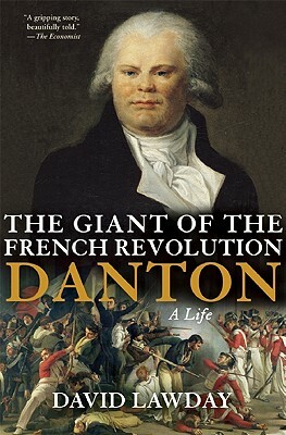 The Giant of the French Revolution: Danton, a Life by David Lawday