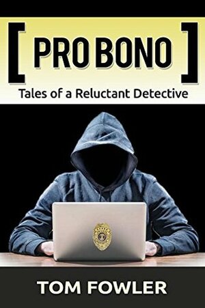 Pro Bono: Tales of a Reluctant Detective by Tom Fowler