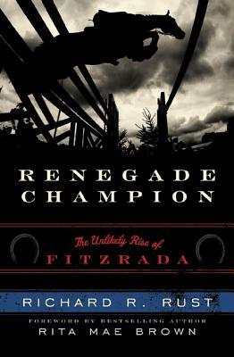 Renegade Champion: The Unlikely Rise of Fitzrada by Richard R. Rust