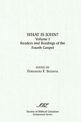 What is John? Readers and Readings in the Fourth Gospel, Vol. 1 by 