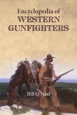 Encyclopedia of Western Gunfighters by Bill O'Neal