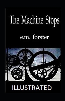 The Machine Stops Illustrated by E.M. Forster