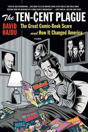 The Ten-Cent Plague: The Great Comic Book Scare and How It Changed America by David Hajdu
