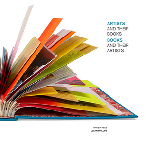 Artists and Their Books / Books and Their Artists by Marcia Reed, Glenn Phillips