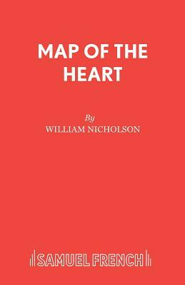 Map of the Heart: A Play by William Nicholson
