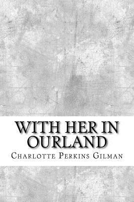 With Her in Ourland by Charlotte Perkins Gilman