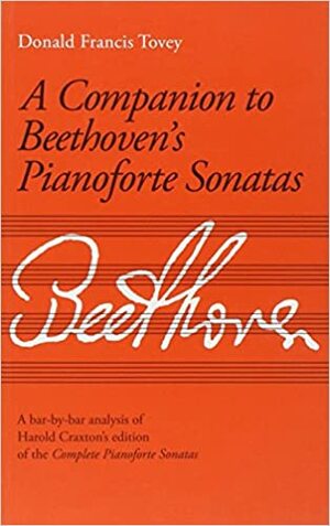 A Companion To Beethoven's Piano Sonatas by Donald Francis Tovey