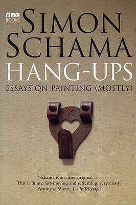 Hang-Ups: Essays on Art by Simon Schama