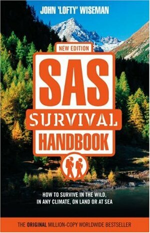 Sas Survival Handbook: How To Survive In The Wild, In Any Climate, On Land Or At Sea by John Wiseman