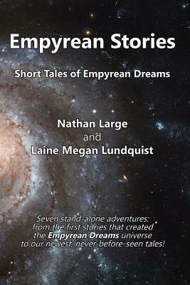 Empyrean Stories: Short Tales of Empyrean Dreams by Nathan Large, Laine Megan Lundquist