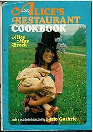 Alice's Restaurant Cookbook by Alice May Brock
