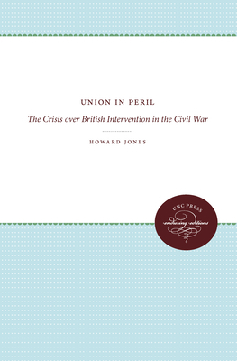 Union in Peril: The Crisis Over British Intervention in the Civil War by Howard Jones