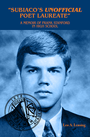 Subiaco's Unofficial Poet Laureate: A Memoir of Frank Stanford in High School by Leo A. Lensing