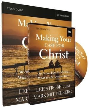 Making Your Case for Christ Training Course: An Action Plan for Sharing What You Believe and Why by Lee Strobel, Mark Mittelberg