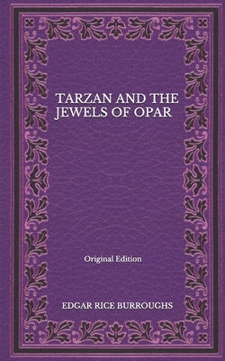 Tarzan And The Jewels Of Opar - Original Edition by Edgar Rice Burroughs