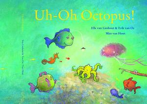 Uh-Oh Octopus! by Elle Van Lieshout, Erik Van Os