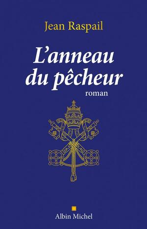 Anneau Du Pecheur (L') by Jean Raspail
